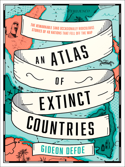 Title details for An Atlas of Extinct Countries by Gideon Defoe - Available